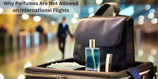 Why Perfumes Are Not Allowed on International Flights